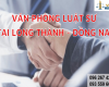 Văn phòng Luật sư giỏi và uy tín tại Long Thành, tỉnh Đồng Nai